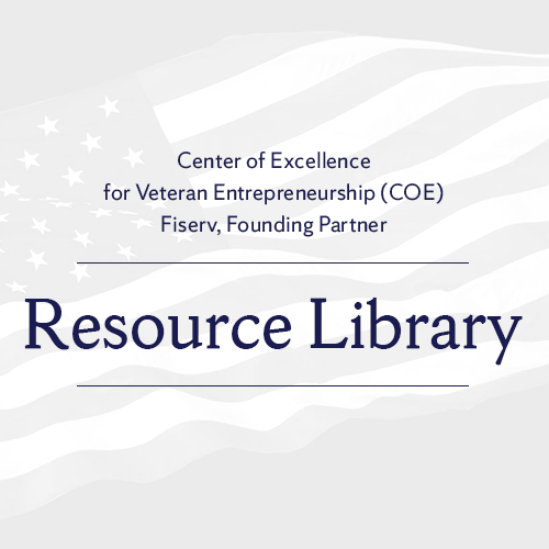 Center of Excellence for Veteran Entreprenuership Fiserv, Founding Partner Resource Library