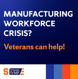 Manufacturing Workforce Crisis? Veterans can help!