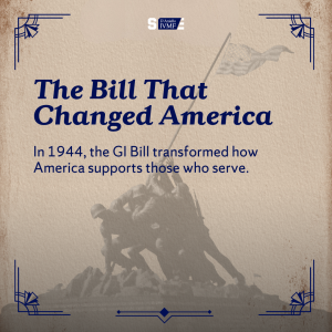 A graphic image depicting the raising of the U.S. flag on Iwo Jima, with the words "The Bill that Changed America. In 1944, the G-I Bill transformed how America supports those who serve."